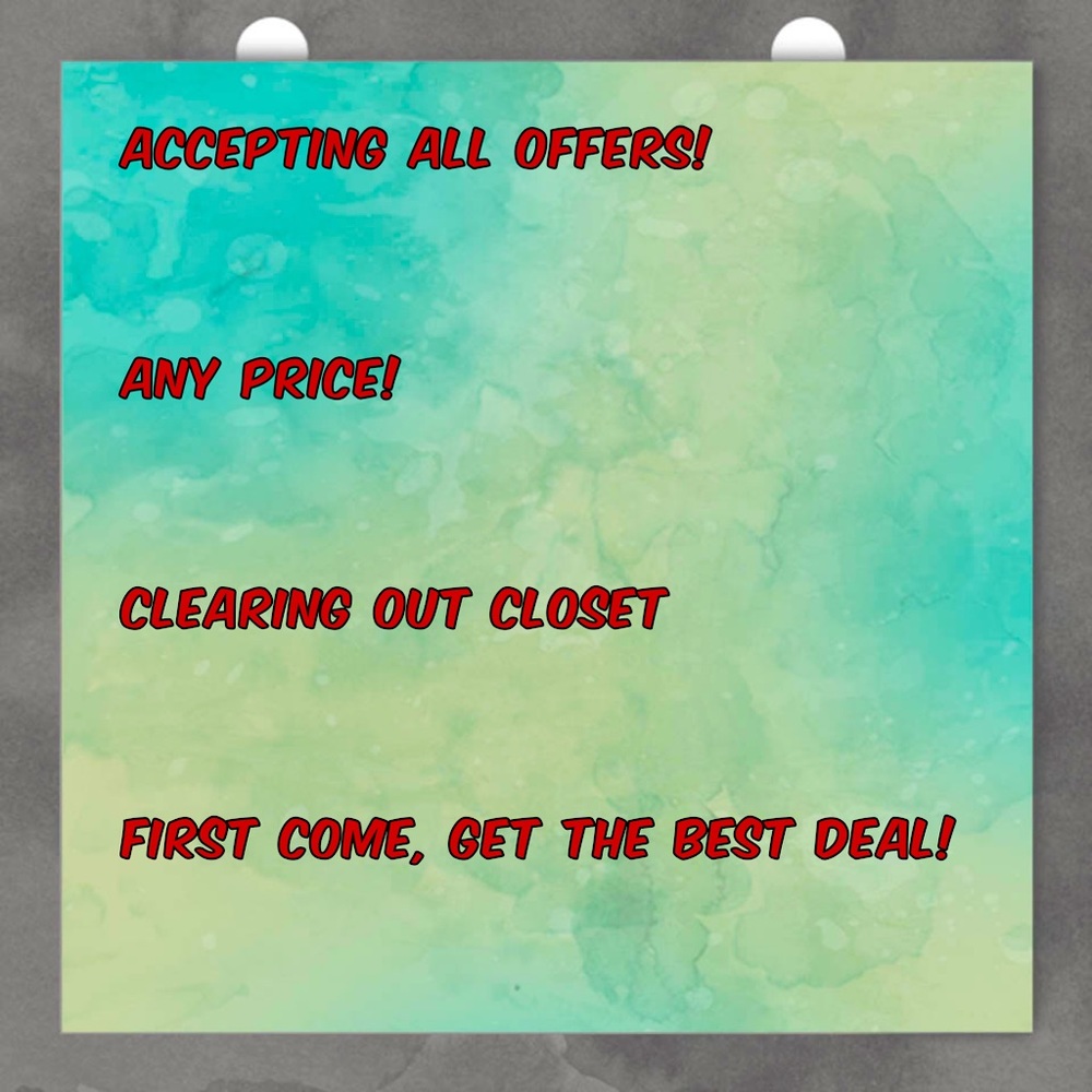 ACCEPTING ANY AND ALL OFFERS, big or small!